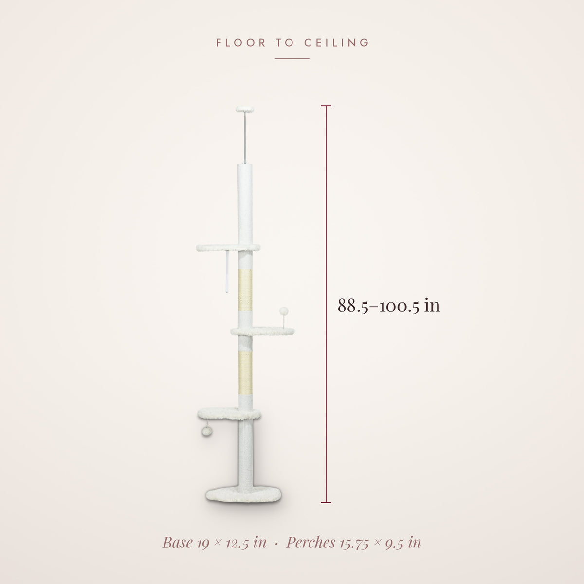 Floor to ceiling cat tree dimensions: adjusts from 88.5 to 100.5 in high, base 19 x 12.5 in